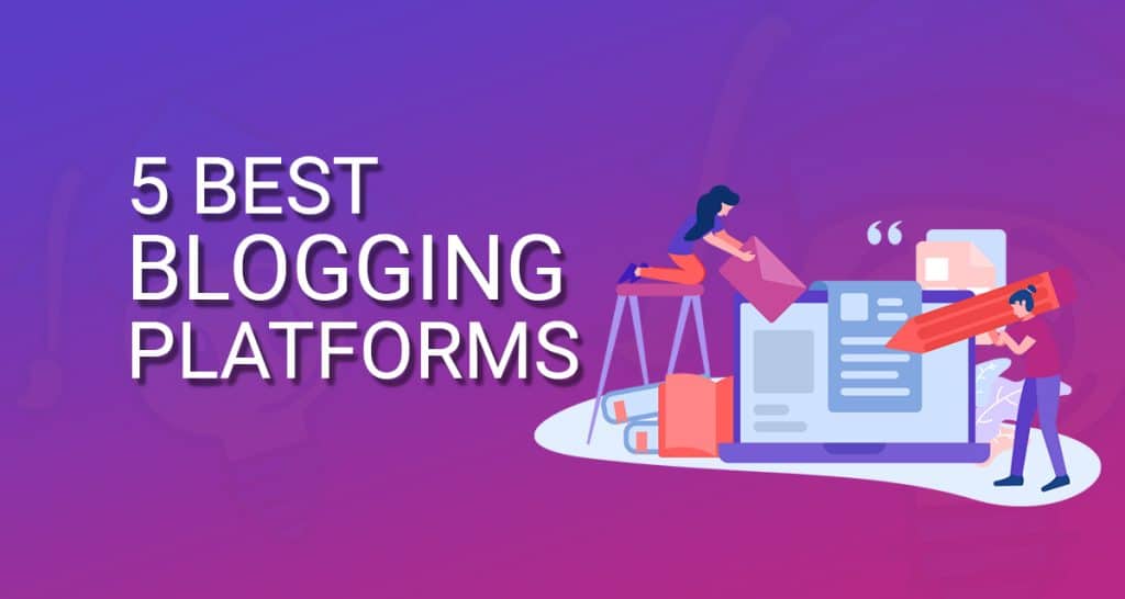 5 Best Blogging Platforms in 2023 - TutsVela